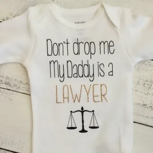 Don't drop me My Daddy is a LAWYER - gold glitter and black