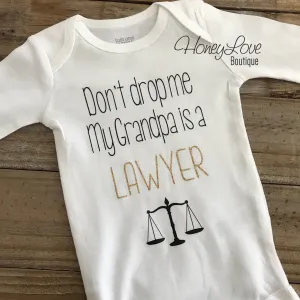 Don't drop me My Grandpa is a LAWYER - gold glitter and black